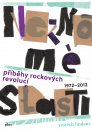 NEZNÁMÉ SLASTI - PŘÍBĚHY ROCKOVÝCH REVOLUCÍ 1972-2012