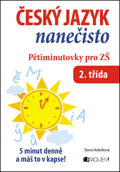 ČESKÝ JAZYK NANEČISTO - PĚTIMINUTOVKY PRO ZŠ 2.TŘÍDA