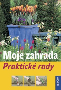 MOJE ZAHRADA-PRAKTICKÉ RADY/PRIRODA