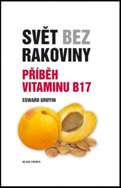 SVĚT BEZ RAKOVINY - PŘÍBĚH VITAMINU B17