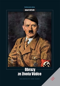 OBRAZY ZE ŽIVOTA VŮDCE - ADOLF HITLER