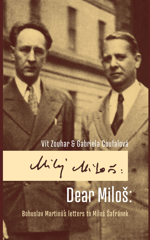 DEAR MILOŠ: BOHUSLAV MARTINŮS LETTERS TO MILOŠ ŠAFRÁNEK