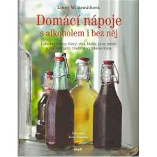 Obálka knihy DOMÁCÍ NÁPOJE S ALKOHOLEM I BEZ NĚJ od autora Wildsmithová Lindy