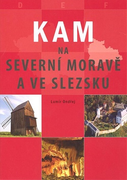 KAM NA SEVERNÍ MORAVĚ A VE SLEZKU