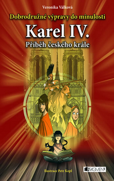 KAREL IV. PŘÍBĚH ČESKÉHO KRÁLE