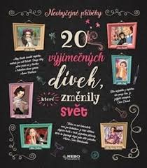 Obálka knihy 20 VÝJIMEČNÝCH DÍVEK, KTERÉ ZMĚNILY SVĚT od autora <br>