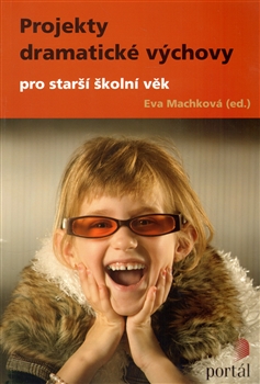 Obálka knihy PROJEKTY DRAMATICKÉ VÝCHOVY PRO STARŠÍ ŠKOLNÍ VĚK od autora Machková Eva (ed.)