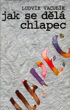 Obálka knihy JAK SE DĚLÁ CHLAPEC od autora Vaculík Ludvík