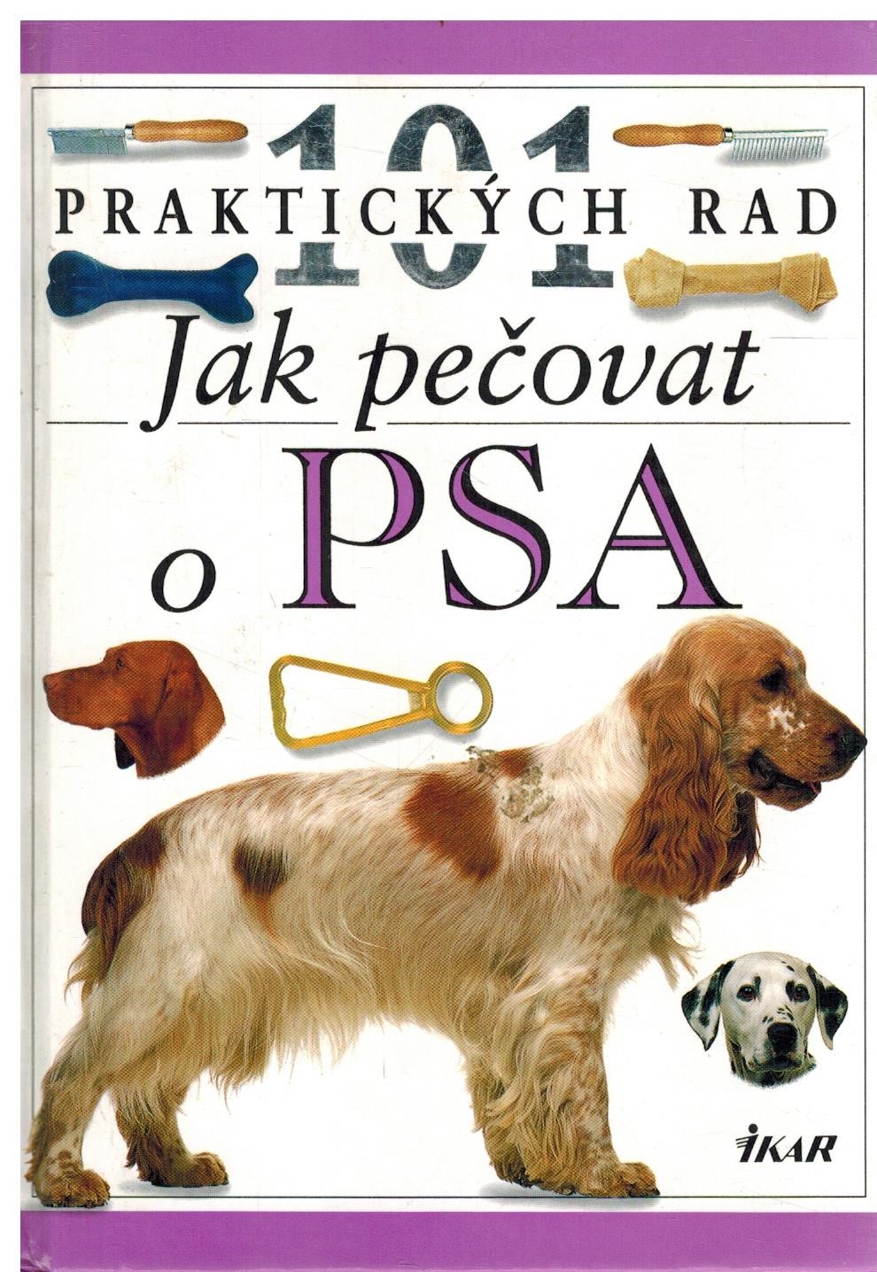 101 PRAKTICKÝCH RAD JAK PEČOVAT O PSA