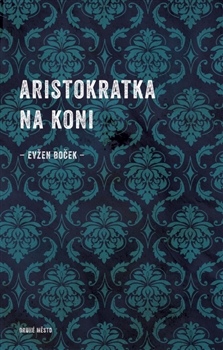 Obálka knihy ARISTOKRATKA NA KONI od autora Boček Evžen