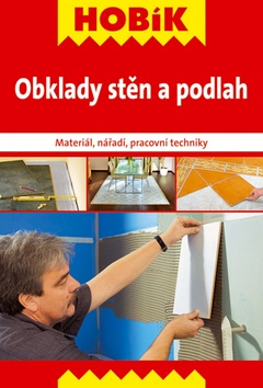 OBKLADY STĚN A PODLAH - MATERIÁL,NÁŘADÍ,PRACOVNÍ TECHNIKY