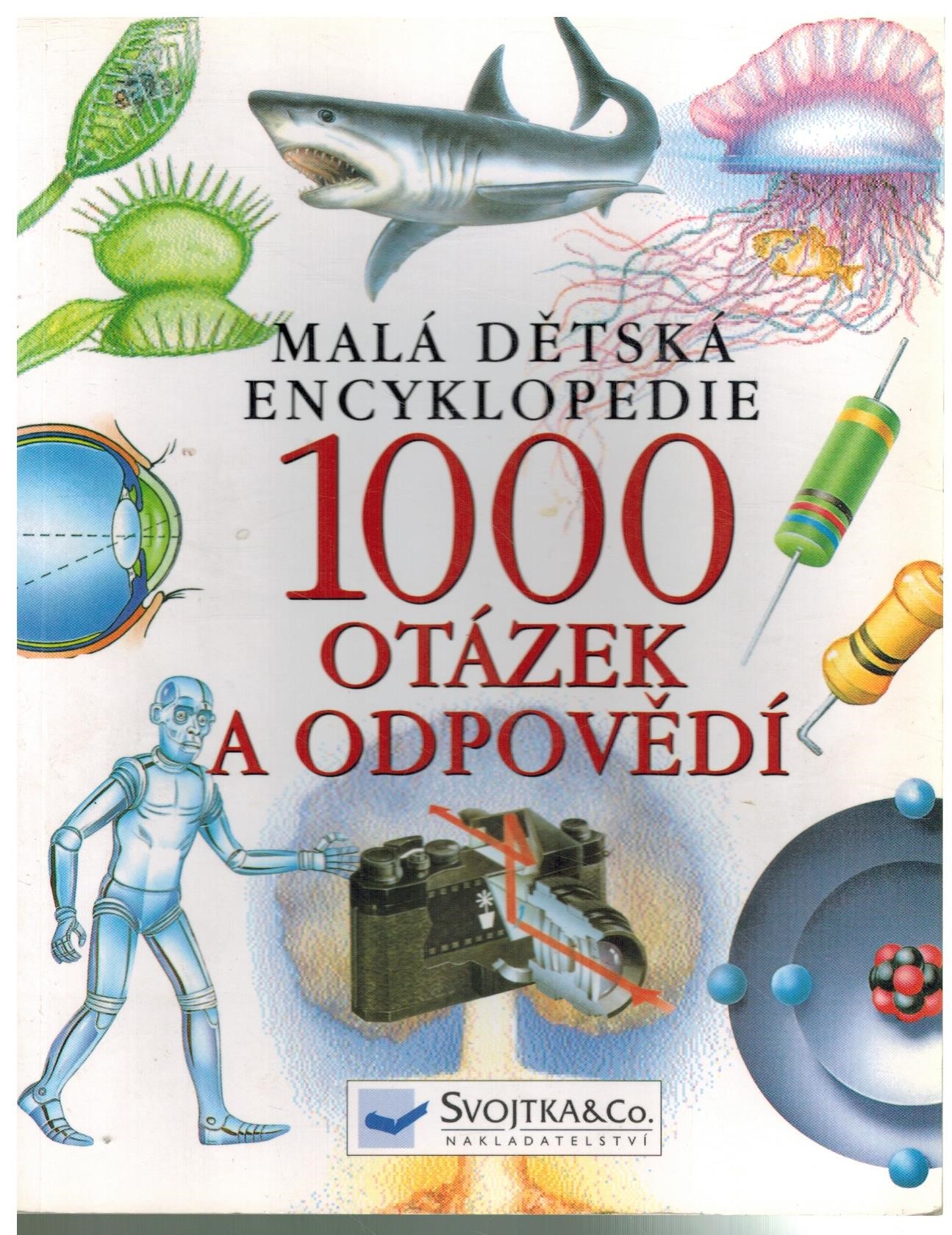 MALÁ DĚTSKÁ ENCYKLOPEDIE 1000 OTÁZEK A ODPOVĚDÍ