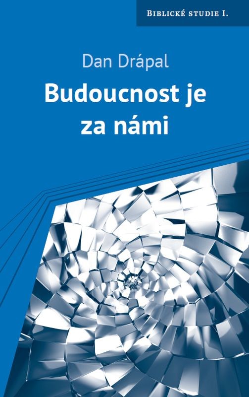 BUDOUCNOST JE ZA NÁMI (BIBLICKÉ STUDIE I.)