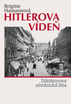 Obálka knihy HITLEROVA VÍDEŇ - DIKTÁTOROVA UČEDNICKÁ LÉTA od autora Hamannová Brigitte