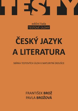 ČESKÝ JAZYK A LITERATURA - SBÍRKA TESTOVÝCH ÚLOH K MATUR.ZK.