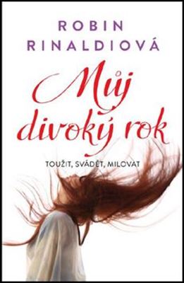 MŮJ DIVOKÝ ROK - TOUŽIT, SVÁDĚT, MILOVAT