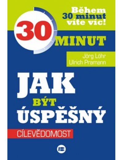 JAK BÝT ÚSPĚŠNÝ CÍLEVĚDOMOST