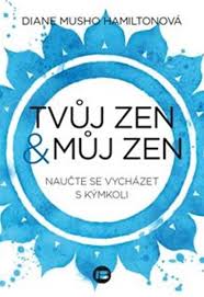 TVŮJ ZEN & MŮJ ZEN - NAUČTE SE VYCHÁZET S KÝMKOLIV