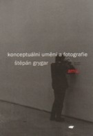 Obálka knihy KONCEPTUÁLNÍ UMĚNÍ A FOTOGRAFIE od autora Grygar Štěpán