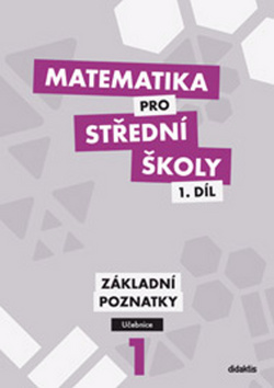 MATEMATIKA PRO SŠ 1 UČEBNICE ZÁKLADNÍ POZNATKY