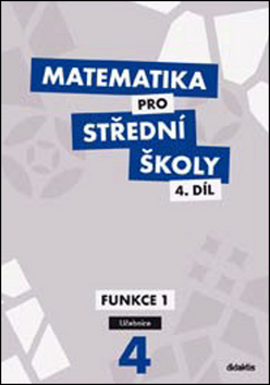 MATEMATIKA PRO SŠ 4 UČEBNICE FUNKCE I