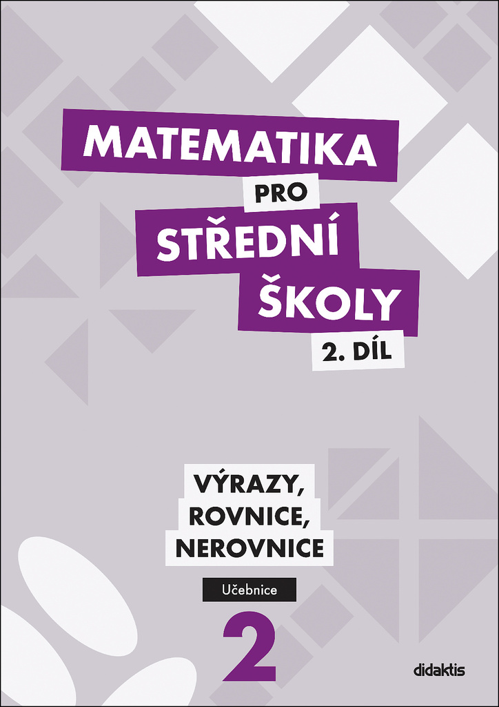 Obálka knihy MATEMATIKA PRO SŠ 2.DÍL UČEBNICE VÝRAZY, ROVNICE, NEROVNICE od autora Cizlerová Michaela