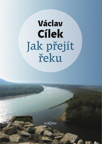 Obálka knihy JAK PŘEJÍT ŘEKU od autora Cílek Václav