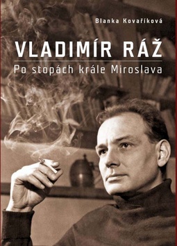 VLADIMÍR RÁŽ:PO STOPÁCH KRÁLE MIROSLAVA/XYZ.