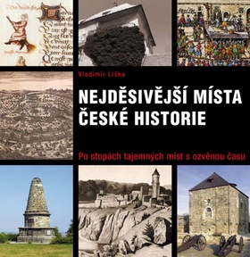 NEJDĚSIVĚJŠÍ MÍSTA ČESKÉ HISTORIE