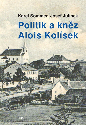 Obálka knihy POLITIK A KNĚZ ALOIS KOLÍSEK od autora Sommer Karel,  Julínek Josef