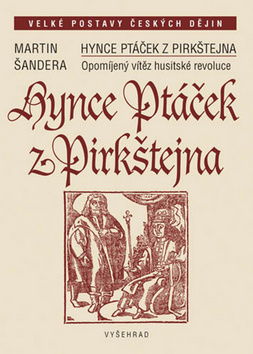 HYNCE PTÁČEK Z PIRKŠTEJNA-OPOMÍJENÝ VÍTĚZ HUSITSKÉ REVOLUCE