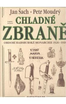 CHLADNÉ ZBRANĚ OBDOBÍ HABSBURSKÉ MONARCHIE 1526 - 1918