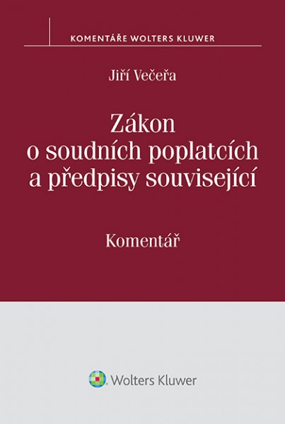 ZÁKON O SOUDNÍCH POPLATCÍCH A PŘEDPISY SOUV., KOMENTÁŘ