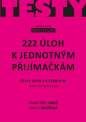 222 ÚLOH K JEDNOTNÝM PŘIJÍMAČKÁM - ČJ A LITERATURA