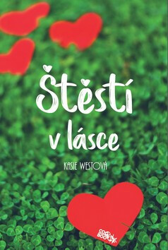 Obálka knihy ŠTĚSTÍ V LÁSCE od autora Westová Kasie