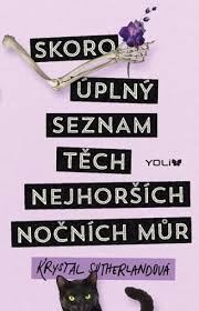 Obálka knihy SKORO ÚPLNÝ SEZNAM TĚCH NEJHORŠÍCH NOČNÍCH MŮR od autora Sutherlandová Krystal