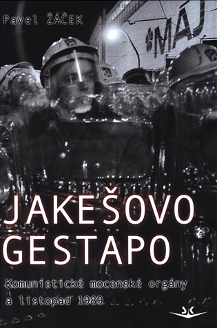 JAKEŠOVO GESTAPO - KOMUNISTICKÉ MOCENSKÉ ORGÁNY A LIST.1989