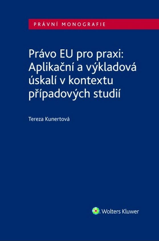 PRÁVO EU PRO PRAXI APLIKAČNÍ A VÝKLADOVÁ ÚSKALÍ V KONTEXTU