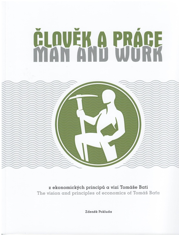 ČLOVĚK A PRÁCE/MAN AND WORK -Z EKONOM.PRINCIPŮ A VIZÍ T.BATI