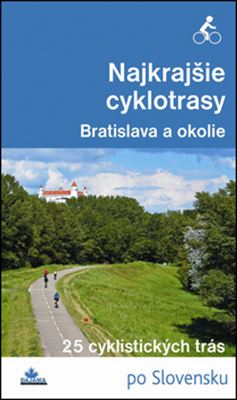 Obálka knihy NAJKRAJŠIE CYKLOTRASY - BRATISLAVA A OKOLIE od autora Kollár Daniel