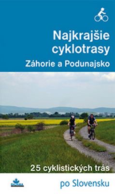 Obálka knihy NAJKRAJŠIE CYKLOTRASY - ZÁHORIE A PODUNAJSKO od autora Kollár Daniel