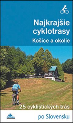 Obálka knihy NAJKRAJŠIE CYKLOTRASY - KOŠICE A OKOLIE od autora Mizla Karol