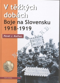 V TĚŽKÝCH DOBÁCH BOJE NA SLOVENSKU 1918-1919