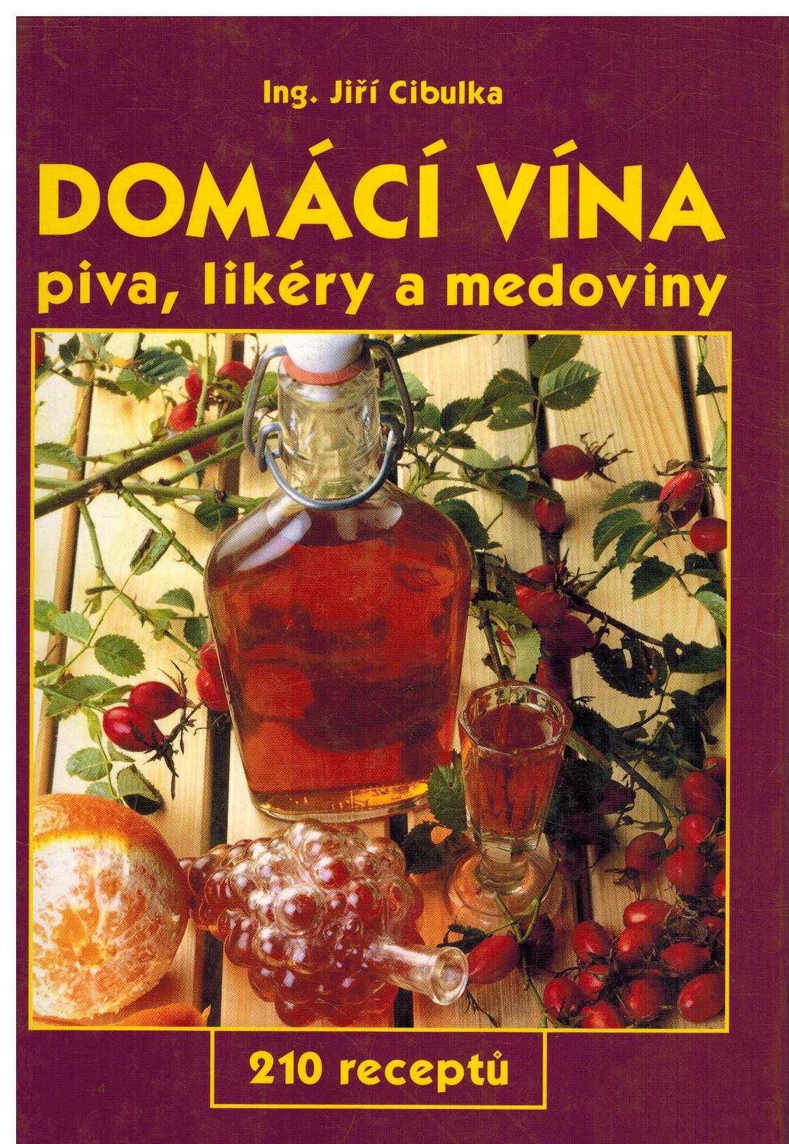 DOMÁCÍ VÍNA PIVA,LIKÉRY A MEDOVINY 210 RECEPTŮ
