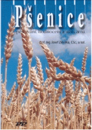 PŠENICE: PĚSTOVÁNÍ, HODNOCENÍ A UŽITÍ ZRNA