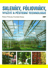 SKLENÍKY, FÓLIOVNÍKY, VYUŽITÍ A PĚSTEBNÍ PODMÍNKY