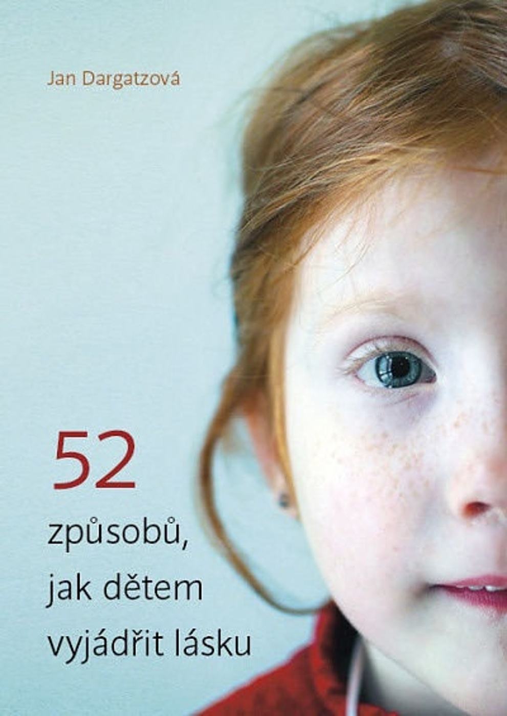 52 ZPŮSOBŮ, JAK DĚTEM VYJÁDŘIT LÁSKU