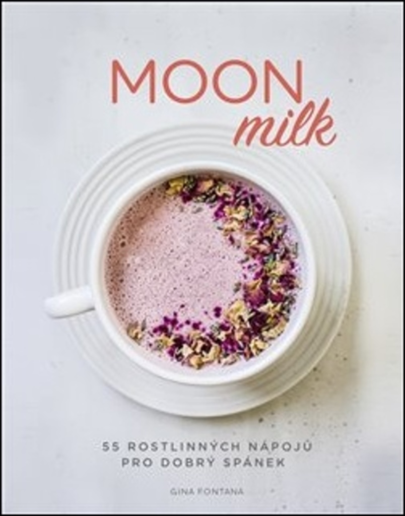 Obálka knihy MOON MILK - 55 ROSTLINNÝCH NÁPOJŮ od autora Fontana Gina