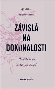Obálka knihy ZÁVISLÁ NA DOKONALOSTI od autora Woodmanová Marion
