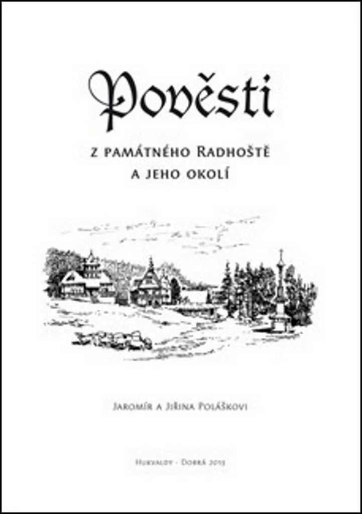 POVĚSTI Z PAMÁTNÉHO RADHOŠTĚ A JEHO OKOLÍ